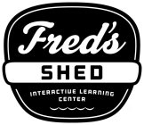 FRED'S SHED INTERACTIVE LEARNING CENTER