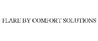 FLARE BY COMFORT SOLUTIONS