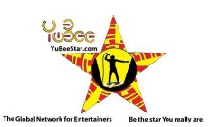 YUBEE YUBEESTAR.COM THE GLOBAL NETWORK FOR ENTERTAINERS BE THE STAR YOU REALLY ARE
