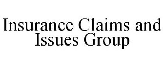 INSURANCE CLAIMS AND ISSUES GROUP