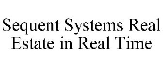 SEQUENT SYSTEMS REAL ESTATE IN REAL TIME