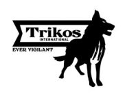 TRIKOS INTERNATIONAL EVER VIGILANT