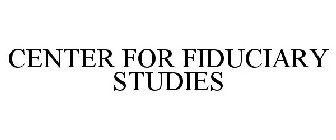 CENTER FOR FIDUCIARY STUDIES