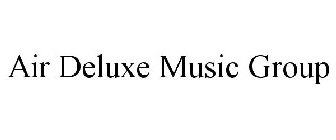 AIR DELUXE MUSIC GROUP