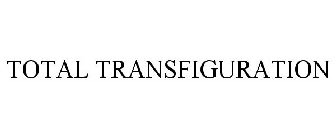 TOTAL TRANSFIGURATION
