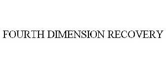 FOURTH DIMENSION RECOVERY