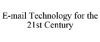 E-MAIL TECHNOLOGY FOR THE 21ST CENTURY