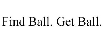 FIND BALL. GET BALL.