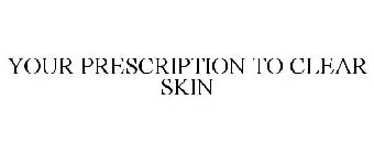 YOUR PRESCRIPTION TO CLEAR SKIN
