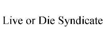 LIVE OR DIE SYNDICATE