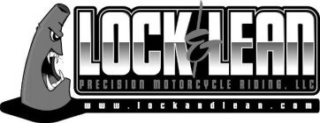 LOCK & LEAN PRECISION MOTORCYCLE RIDING, L.L.C. WWW.LOCKANDLEAN.COM