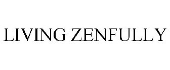 LIVING ZENFULLY