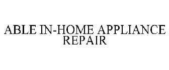 ABLE IN-HOME APPLIANCE REPAIR