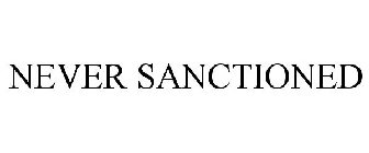 NEVER SANCTIONED