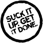 SUCK IT UP. GET IT DONE.