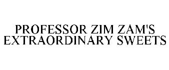 PROFESSOR ZIM ZAM'S EXTRAORDINARY SWEETS