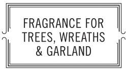 FRAGRANCE FOR TREES, WREATHS & GARLAND