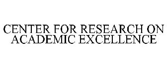 CENTER FOR RESEARCH ON ACADEMIC EXCELLENCE
