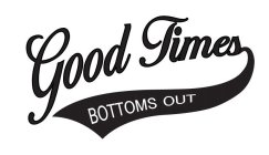 GOOD TIMES BOTTOMS OUT
