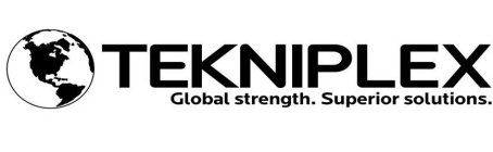 TEKNIPLEX GLOBAL STRENGTH. SUPERIOR SOLUTIONS.
