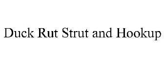 DUCK RUT STRUT AND HOOKUP