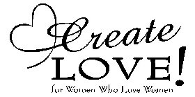 CREATE LOVE! FOR WOMEN WHO LOVE WOMEN