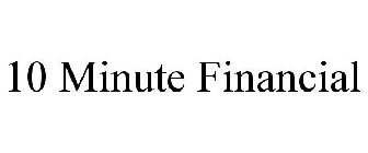 10 MINUTE FINANCIAL