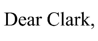 DEAR CLARK,