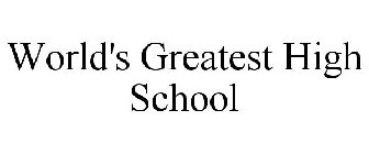 WORLD'S GREATEST HIGH SCHOOL