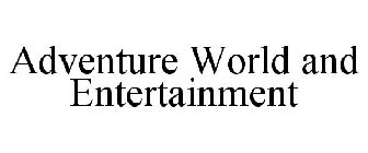 ADVENTURE WORLD AND ENTERTAINMENT