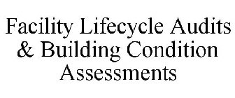FACILITY LIFECYCLE AUDITS & BUILDING CONDITION ASSESSMENTS