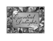ESSENTIAL DELIGHTS