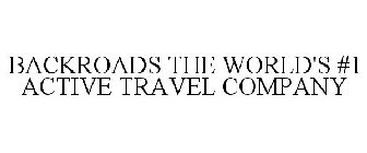 BACKROADS THE WORLD'S #1 ACTIVE TRAVEL COMPANY
