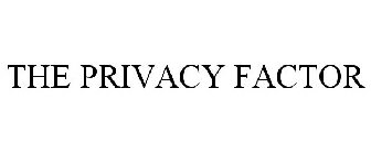 THE PRIVACY FACTOR