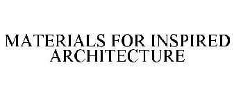MATERIALS FOR INSPIRED ARCHITECTURE