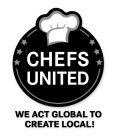 CHEFS UNITED WE ACT GLOBAL TO CREATE LOCAL!