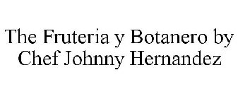 THE FRUTERIA BOTANERO BY CHEF JOHNNY HERNANDEZ