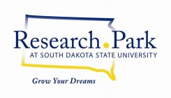 RESEARCH PARK AT SOUTH DAKOTA STATE UNIVERSITY GROW YOUR DREAMS
