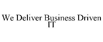 WE DELIVER BUSINESS DRIVEN IT