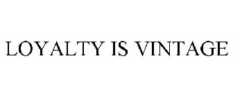 LOYALTY IS VINTAGE