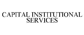 CAPITAL INSTITUTIONAL SERVICES