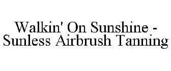 WALKIN' ON SUNSHINE - SUNLESS AIRBRUSH TANNING
