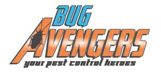 BUG AVENGERS YOUR PEST CONTROL HEROES