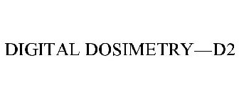DIGITAL DOSIMETRY-D2