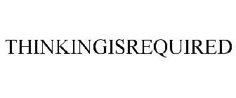 THINKINGISREQUIRED