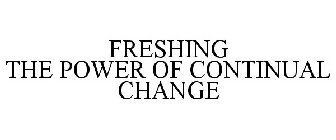 FRESHING THE POWER OF CONTINUAL CHANGE