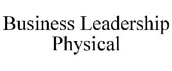 BUSINESS LEADERSHIP PHYSICAL
