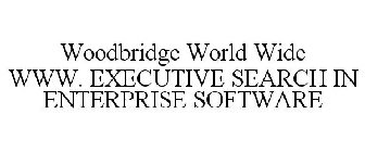 WOODBRIDGE WORLD WIDE WWW. EXECUTIVE SEARCH IN ENTERPRISE SOFTWARE
