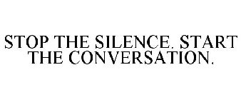 STOP THE SILENCE. START THE CONVERSATION.
