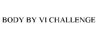 BODY BY VI CHALLENGE